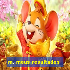 m. meus resultados